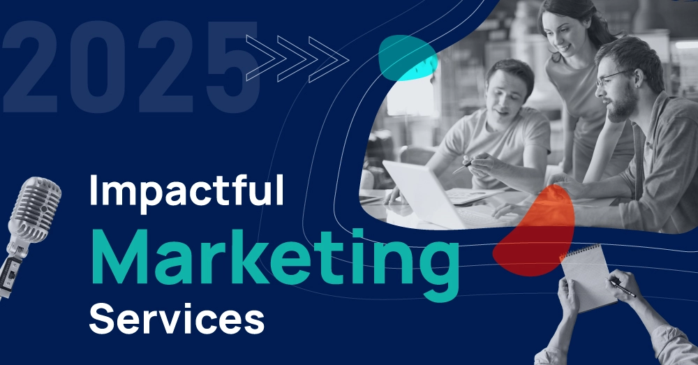 The Three Most Impactful Marketing Services in 2025 