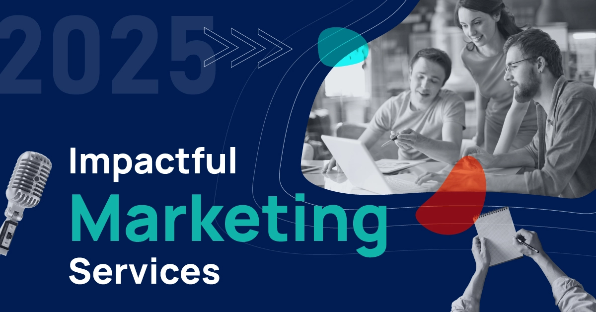 The Three Most Impactful Marketing Services in 2025